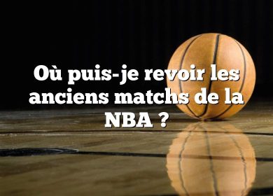 Où puis-je revoir les anciens matchs de la NBA ?